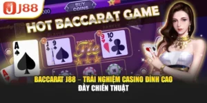 Baccarat J88 – Trải Nghiệm Casino Đỉnh Cao Đầy Chiến Thuật