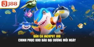 Bắn Cá Jackpot J88 – Chinh Phục Kho Báu Đại Dương Mỗi Ngày