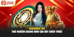 Blackjack J88 – Trải Nghiệm Casino Đỉnh Cao Đầy Chiến Thuật