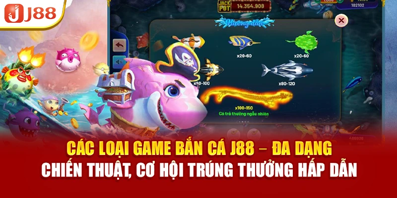 Các loại game bắn cá J88 – đa dạng, chiến thuật, cơ hội trúng thưởng hấp dẫn