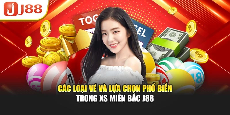 Các loại vé và lựa chọn phổ biến trong XS miền bắc J88