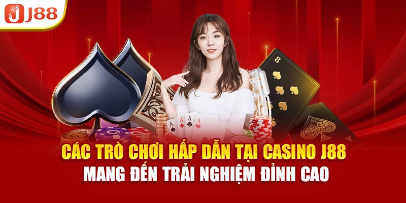Các trò chơi hấp dẫn tại Casino J88 mang đến trải nghiệm đỉnh cao