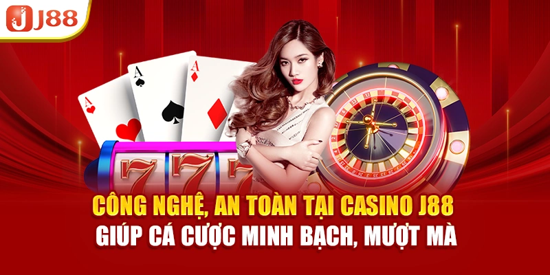 Công nghệ, an toàn tại Casino J88 giúp cá cược minh bạch, mượt mà
