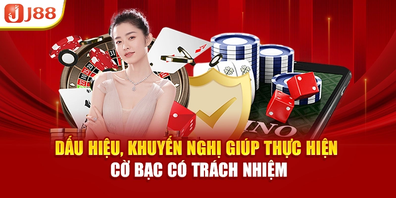 Dấu hiệu, khuyến nghị giúp thực hiện cờ bạc có trách nhiệm