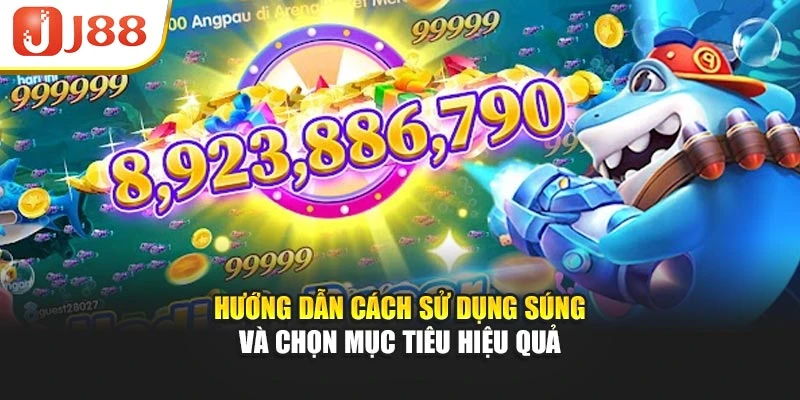 Hướng dẫn cách sử dụng súng và chọn mục tiêu hiệu quả