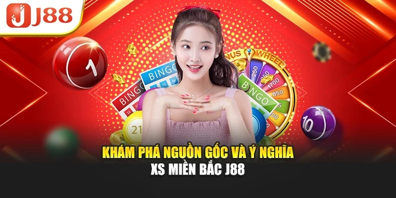 Khám phá nguồn gốc và ý nghĩa XS miền bắc J88