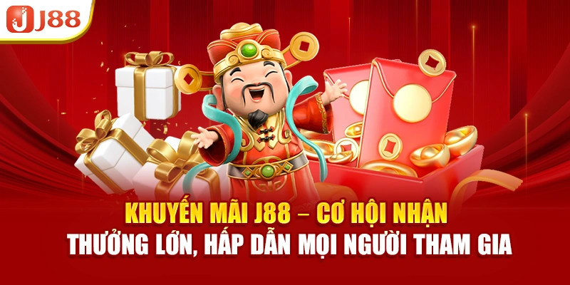 Khuyến mãi J88 – cơ hội nhận quà lớn, hấp dẫn mọi người tham gia