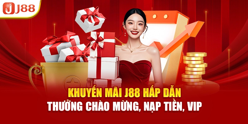 Khuyến mãi J88 hấp dẫn – thưởng chào mừng, nạp tiền, VIP