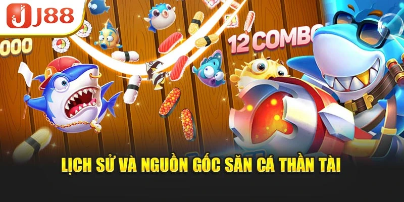 Lịch sử và nguồn gốc săn cá thần tài