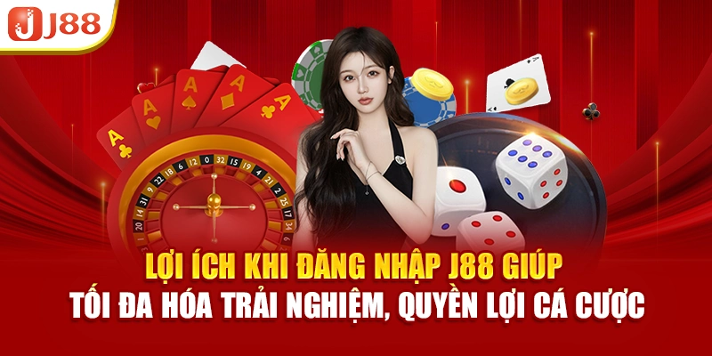 Lợi ích khi đăng nhập J88 giúp tối đa hóa trải nghiệm, quyền lợi cá cược
