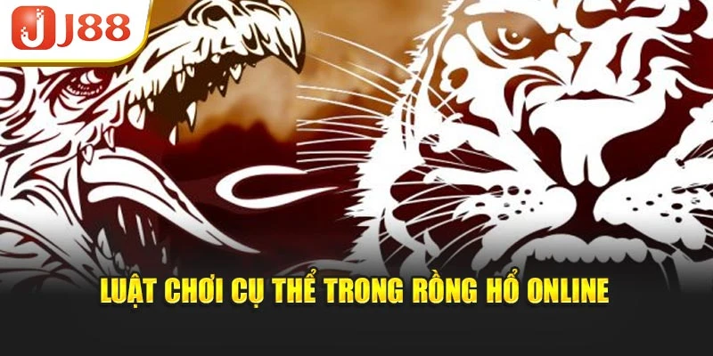 Luật chơi cụ thể trong rồng hổ online