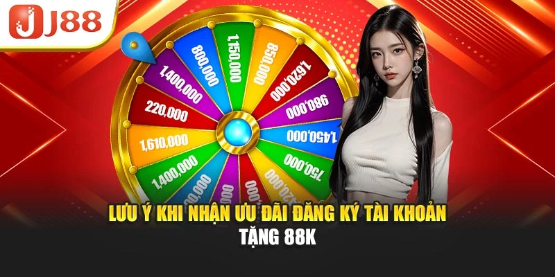 Lưu ý khi nhận ưu đãi đăng ký tài khoản tặng 88K