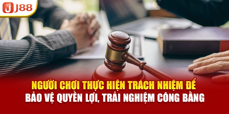 Người chơi thực hiện trách nhiệm để bảo vệ phúc lợi, trải nghiệm công bằng