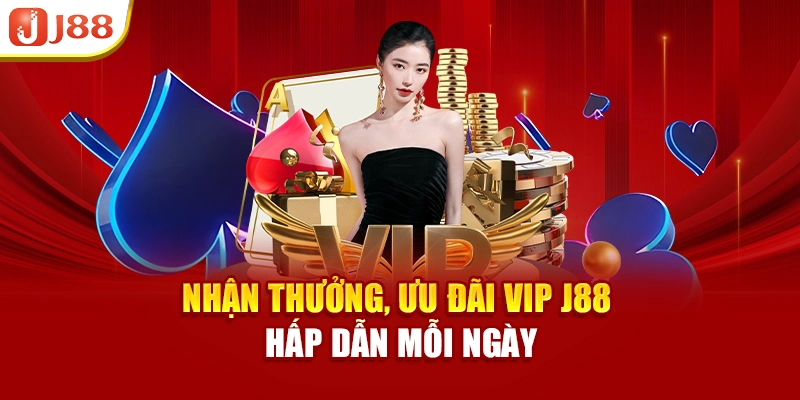 Nhận thưởng, ưu đãi VIP J88 hấp dẫn mỗi ngày