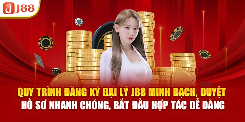 Quy trình đăng ký đại lý J88 minh bạch, duyệt hồ sơ nhanh chóng, bắt đầu hợp tác dễ dàng