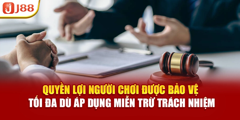 Quyền lợi người chơi được bảo vệ tối đa dù áp dụng miễn trừ trách nhiệm