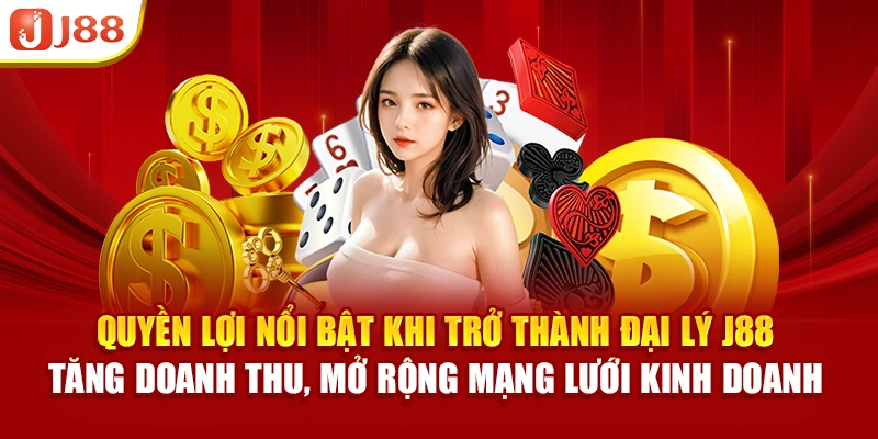 Quyền lợi nổi bật khi trở thành đại lý J88, tăng doanh thu, mở rộng mạng lưới kinh doanh