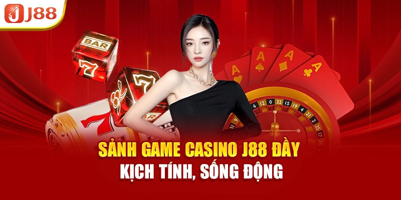 Sảnh game Casino J88 đầy kịch tính, sống động