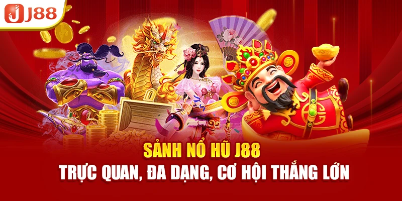 Sảnh nổ hũ J88 trực quan, đa dạng, cơ hội thắng lớn