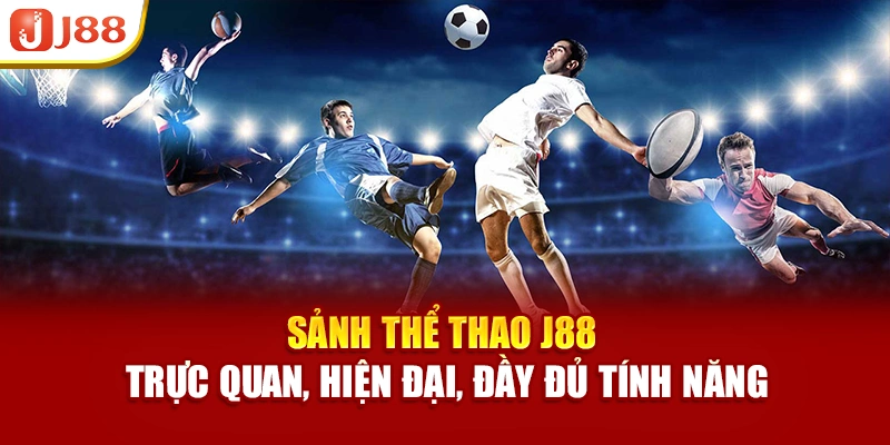Sảnh thể thao J88 trực quan, hiện đại, đầy đủ tính năng