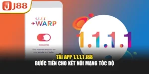 Tải App 1.1.1.1 J88 – Bước Tiến Cho Kết Nối Mạng Tốc Độ