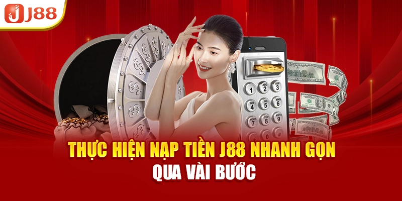 Thực hiện nạp tiền J88 nhanh gọn qua vài bước
