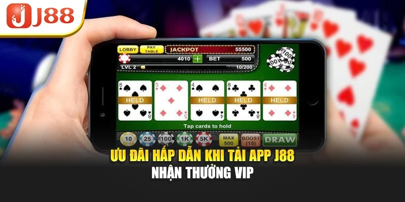 Ưu đãi hấp dẫn khi tải App J88 nhận thưởng VIP