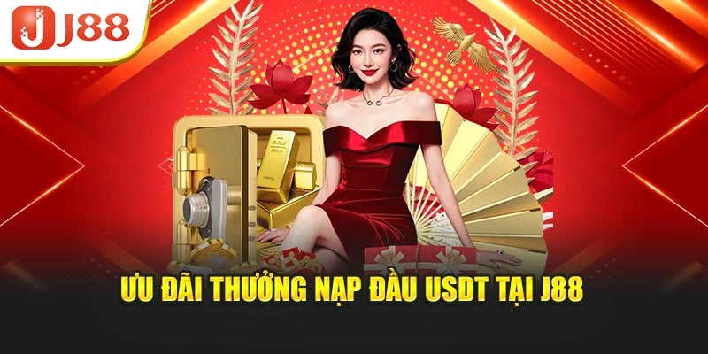 Ưu đãi thưởng nạp đầu USDT tại J88